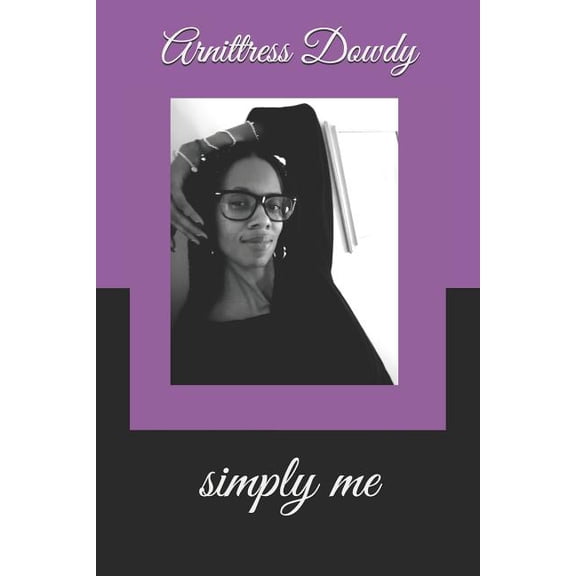 Simply Me Intimately Me Paperback 1798246643 9781798246641 Arnittress Dowdy, Arnittress Dowdy