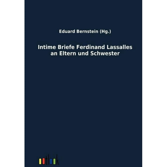 Intime Briefe Ferdinand Lassalles an Eltern Und Schwester