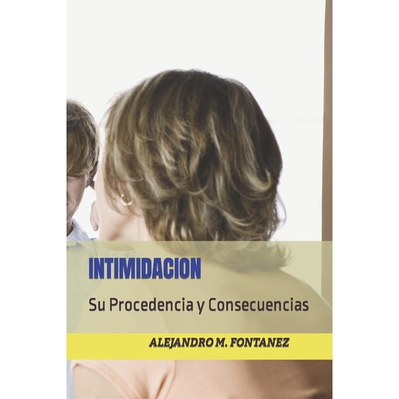 Intimidacion : Su Procedencia y Consecuencias (Paperback)