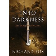 Into Darkness An Iraq War Novel Paperback by Richard Fox