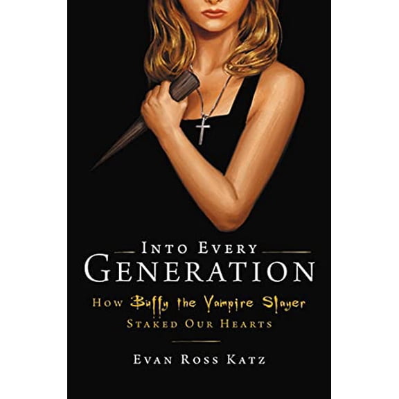 Pre-Owned Into Every Generation a Slayer Is Born: How Buffy Staked Our Hearts (Hardcover) 0306826682 9780306826689