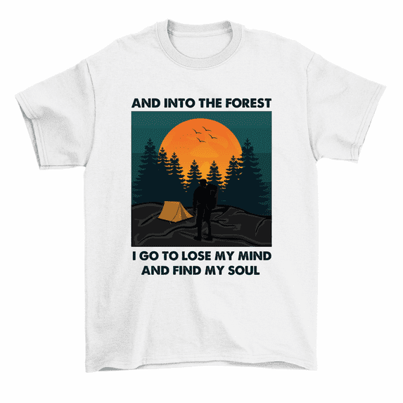 Into Forest I Go Lose My Mind Find Soul Hiking Camping T-Shirt Men Women