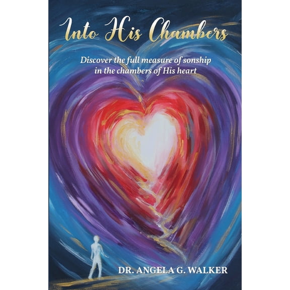Into His Chambers: Discover the full measure of sonship in the chambers of His heart (Paperback)