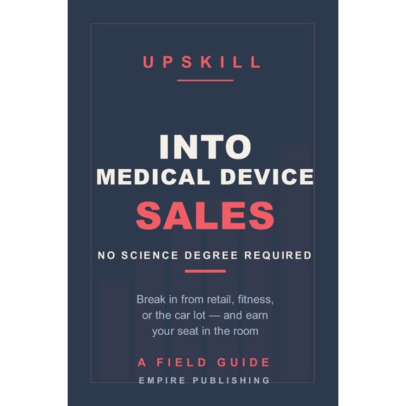 Into Medical Device Sales: Break In From Retail, Fitness, or the Car Lot - No Science Degree Required (A 90-Day Field Gu, (Paperback)