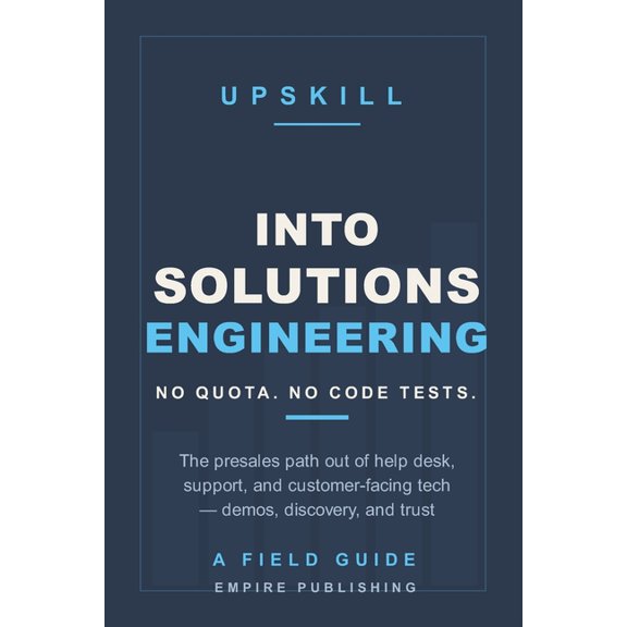 Into Solutions Engineering: The Presales Path Out of Help Desk, Support, and Customer-Facing Tech - No Quota, No Code In, (Paperback)