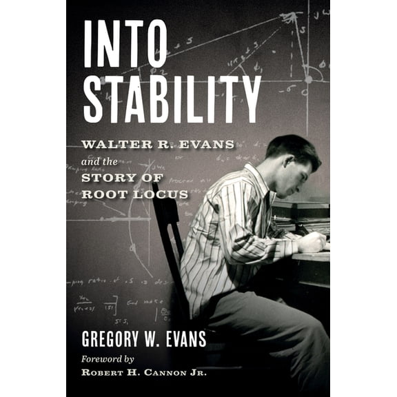 Into Stability: Walter R. Evans and the Story of Root Locus (Black and White Interior Edition), (Hardcover)