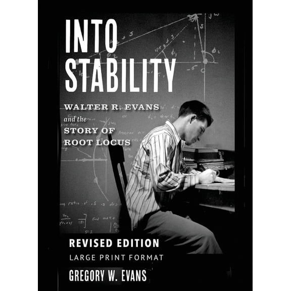 Into Stability: Walter R. Evans and the Story of Root Locus (Large Print Format), (Hardcover)