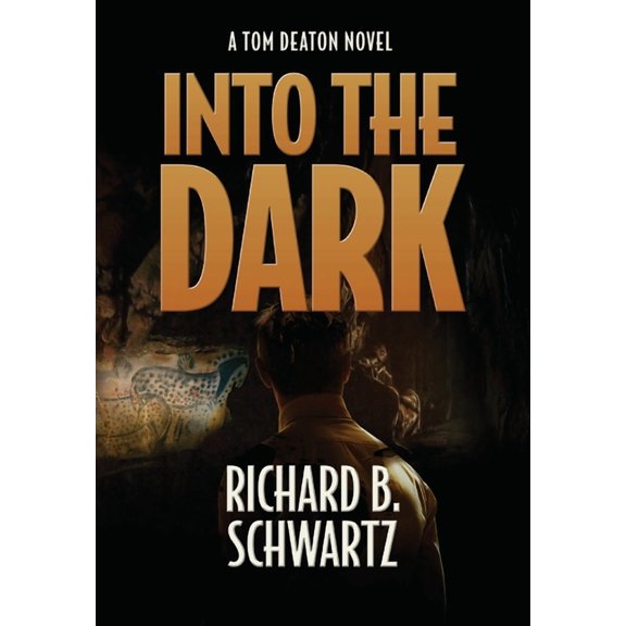 Into The Dark: A Tom Deaton Novel Hardcover 1737474824 9781737474821 Richard B Schwartz