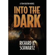 Into The Dark A Tom Deaton Novel Hardcover 1737474824 9781737474821 Richard B Schwartz