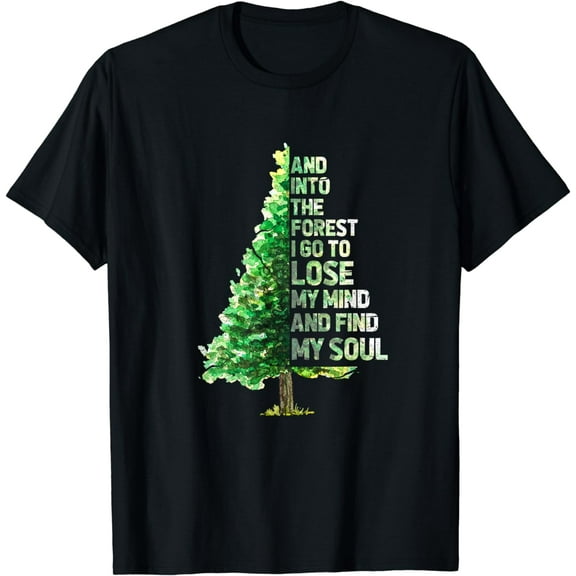 Into The Forest I Go To Lose My Mind And Find My Soul T-Shirt