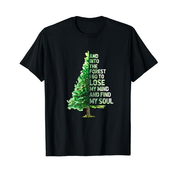 Into The Forest I Go To Lose My Mind And Find My Soul T-Shirt