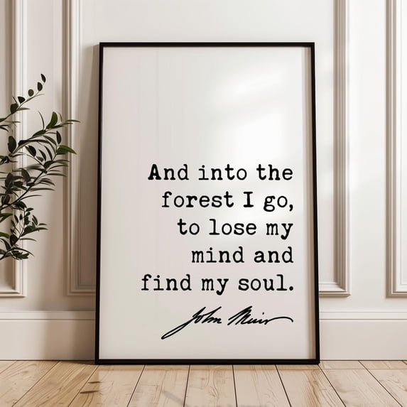 Into The Forest I Go Wall Art Print, Lose My Mind And Find My Soul John ...