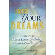 Into Your Dreams Decipher Your Unique Dream Symbology to Transform Your Waking Life, Paperback