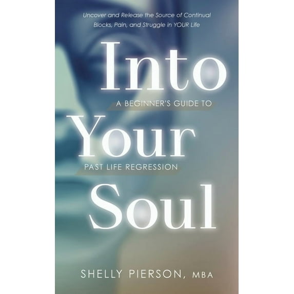 Into Your Soul - A Beginner's Guide to Past Life Regression, (Paperback)
