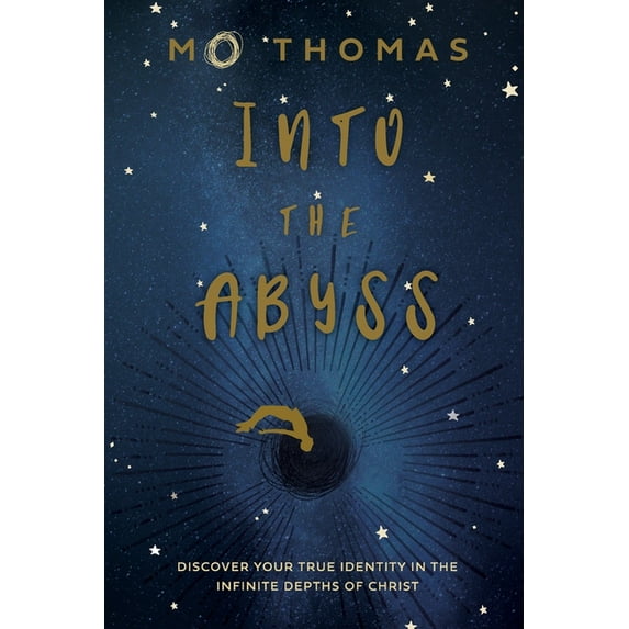 Into the Abyss: Discover Your True Identity in the Infinite Depths of Christ, (Paperback)