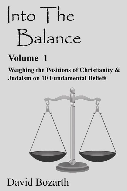 Into the Balance: Into The Balance: Weighing the Positions of Christianity & Judaism on 10 Fundamental Beliefs (Paperback)