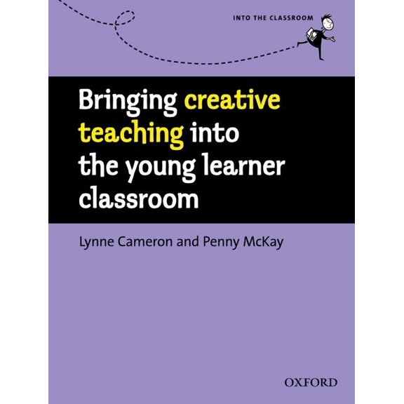 Into the Classroom Bringing Creative Teaching Into the Young Learner Classroom, (Paperback)