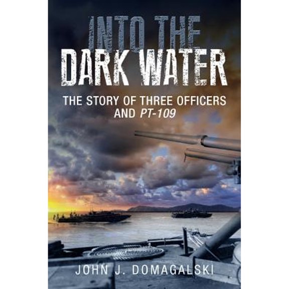 Pre-Owned Into the Dark Water: The Story of Three Officers and Pt-109 (Hardcover) 161200234X 9781612002347