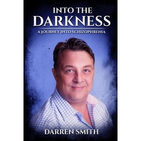 Into the Darkness: A Journey into Schizophrenia, (Paperback)