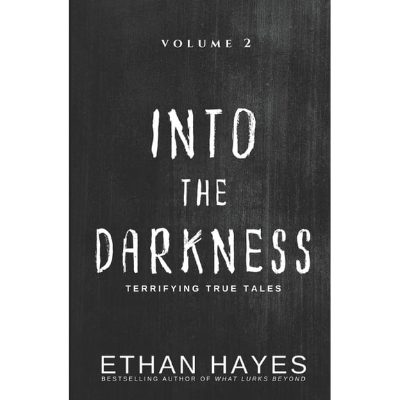 Into the Darkness Into the Darkness: Terrifying True Tales: Volume 2, Book 2, (Paperback)