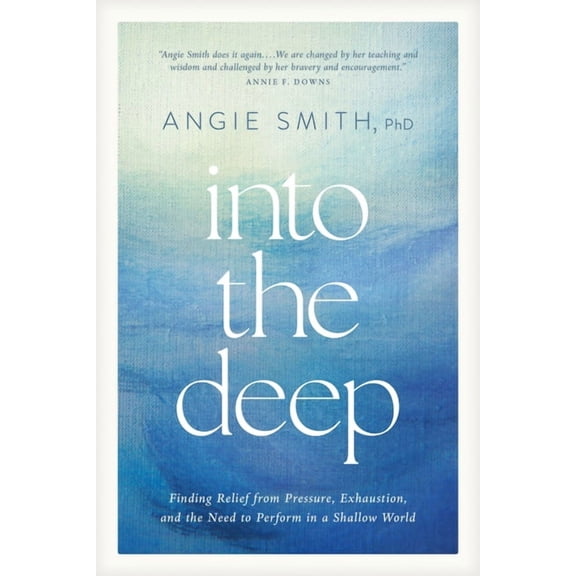 Into the Deep: Finding Relief from Pressure, Exhaustion, and the Need to Perform in a Shallow World, (Paperback)