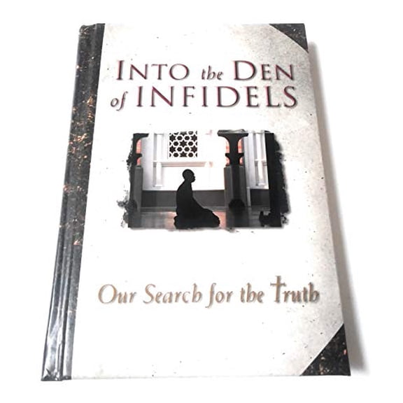 Into the Den of Infidels : Our Search for the Truth