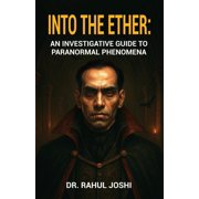 Into the Ether An Investigative Guide to Paranormal Phenomena, Paperback
