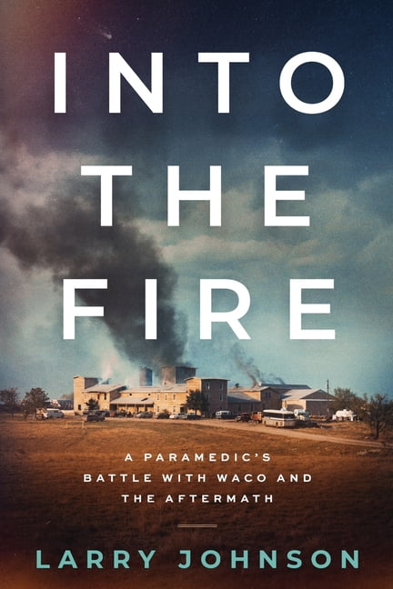 Into the Fire: A Paramedics Battle with Waco and the Aftermath, (Paperback)