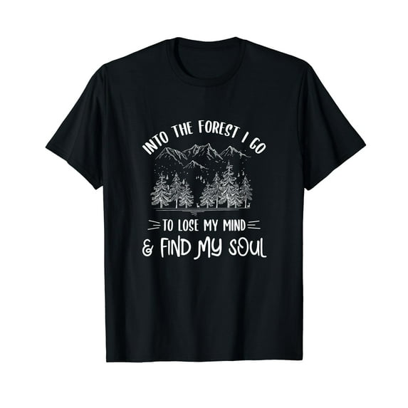 Into the Forest I Go to Lose My Mind and Find My Soul Black T-Shirt