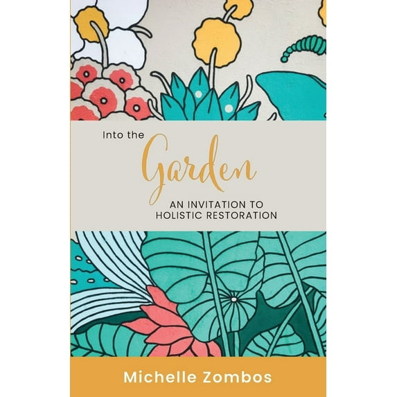 Into the Garden: An invitation to holistic restoration, (Paperback)