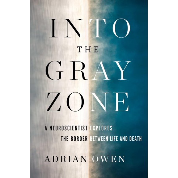 Into the Gray Zone: A Neuroscientist Explores the Border Between Life and Death (Hardcover)