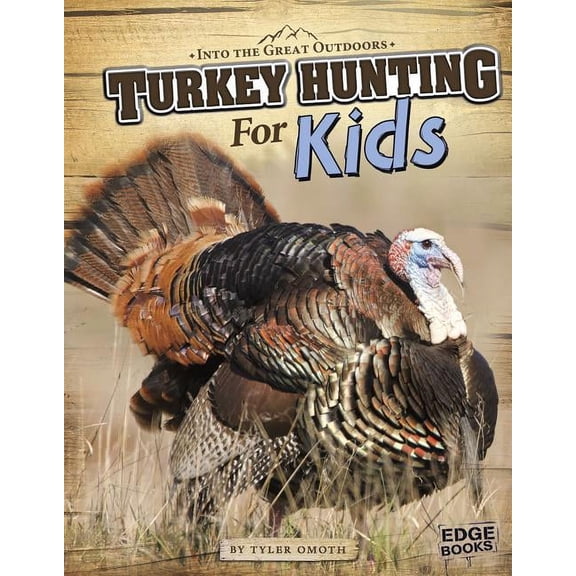 Into the Great Outdoors Turkey Hunting for Kids, (Hardcover)