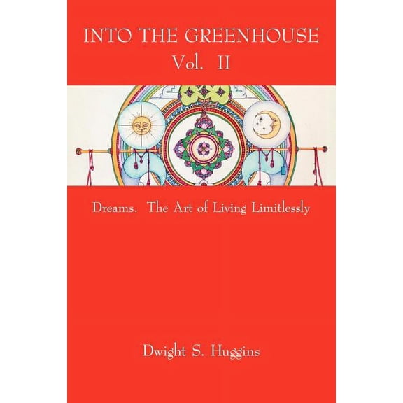 Into the Greenhouse Vol. II: Dreams. The Art of Living Limitlessly, (Paperback)