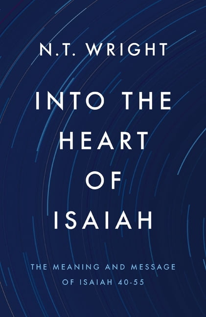 Into the Heart of Isaiah: The Meaning and Message of Isaiah 40-55, (Hardcover)