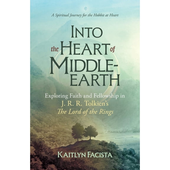 Into the Heart of Middle-Earth: Exploring Faith and Fellowship in J. R. R. Tolkien's the Lord of the Rings a Spiritual J, (Paperback)