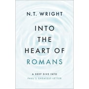 Into the Heart of Romans A Deep Dive Into Pauls Greatest Letter, Hardcover
