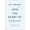 Into the Heart of Romans A Deep Dive into Paul's Greatest Letter