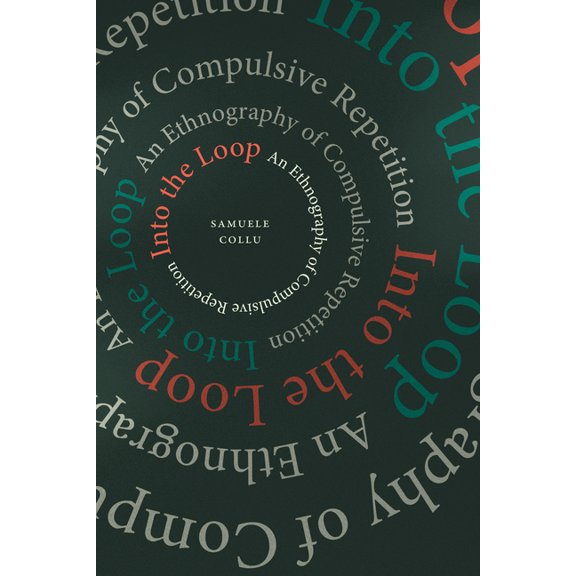 Into the Loop: An Ethnography of Compulsive Repetition, (Hardcover)