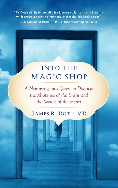 Into the Magic Shop: A Neurosurgeon's Quest to Discover the Mysteries of the Brain and the Secrets of the Heart, (Paperback)