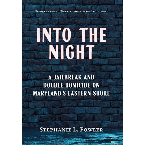 Into the Night: A Jailbreak and Double Homicide on Maryland's Eastern Shore, (Hardcover)