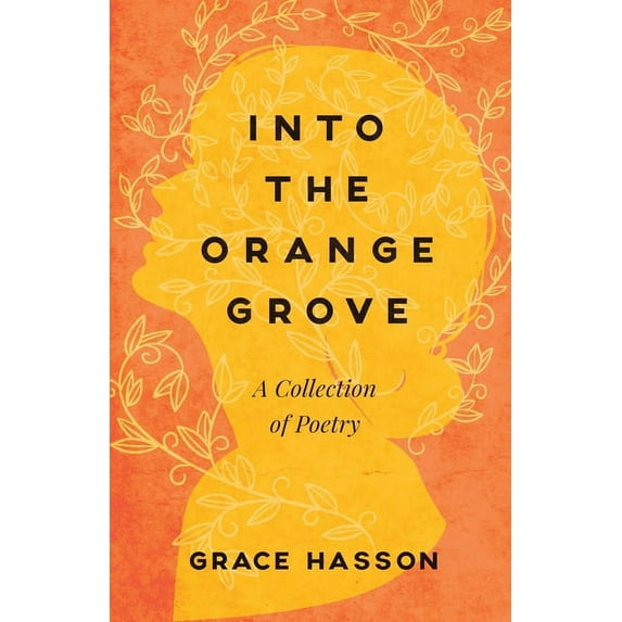 Into the Orange Grove: A Collection of Poetry, (Paperback)