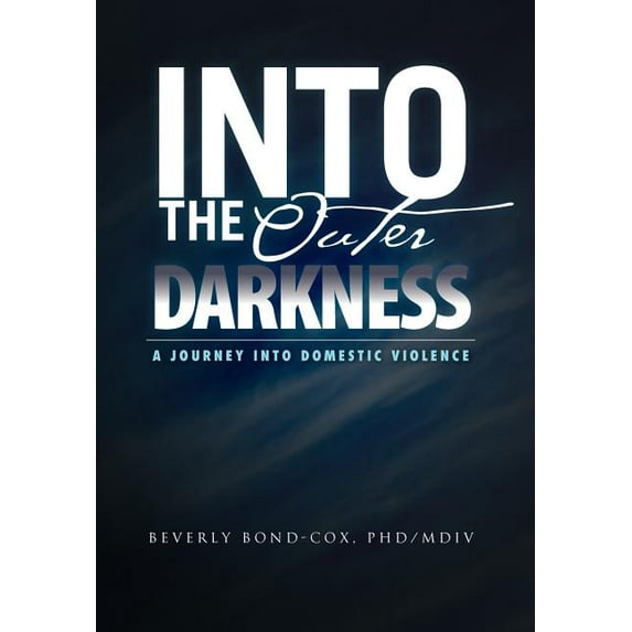 Into the Outer Darkness: A Journey into Domestic Violence (Hardcover)