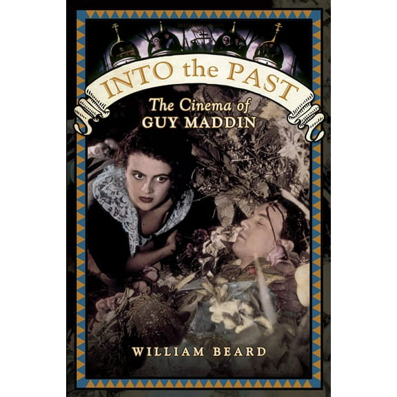 Into the Past: The Cinema of Guy Maddin (Paperback)