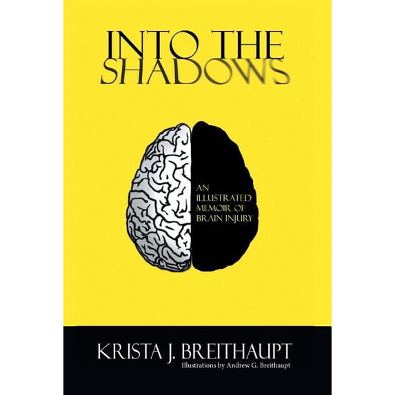 Into the Shadows: An Illustrated Memoir of Brain Injury, (Hardcover)