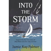 Into the Storm Inspired by the true story of the Half Moon and her only survivor, Paperback