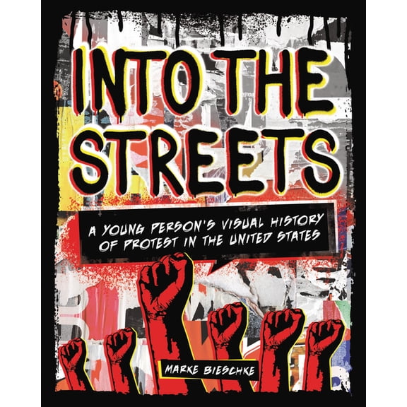Into the Streets: A Young Person's Visual History of Protest in the United States (Paperback)