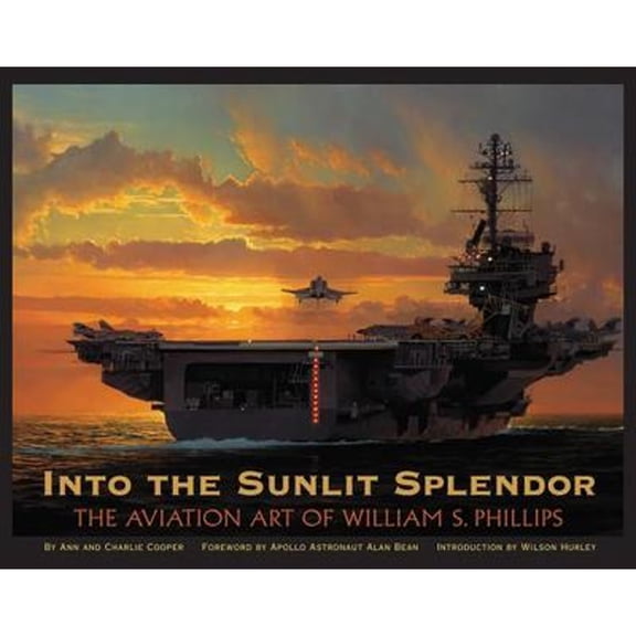Pre-Owned Into the Sunlit Splendor: The Aviation Art of William S. Phillips (Hardcover) 0867130938 9780867130935