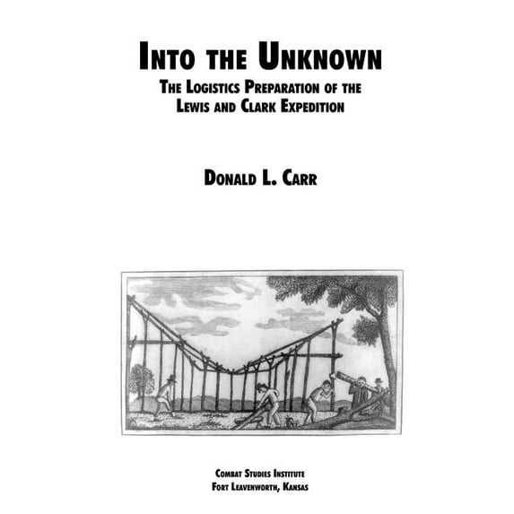 Into the Unknown: The Logistics Preparation of the Lewis and Clark Expedition (Paperback)