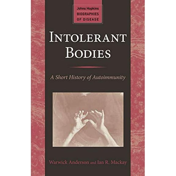 Pre-Owned Intolerant Bodies: A Short History of Autoimmunity (Paperback) 142141533X 9781421415338