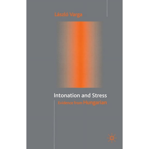 Intonation and Stress: Evidence from Hungarian, (Paperback)